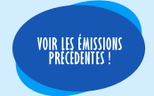 Voir les émissions précédentes !